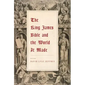 The King James Bible and the World It Made