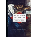 Addiction and Virtue: Beyond the Models of Disease and Choice