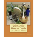 Making Healing Remedies with Honey and Propolis