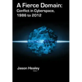 A Fierce Domain: Conflict in Cyberspace, 1986 to 2012