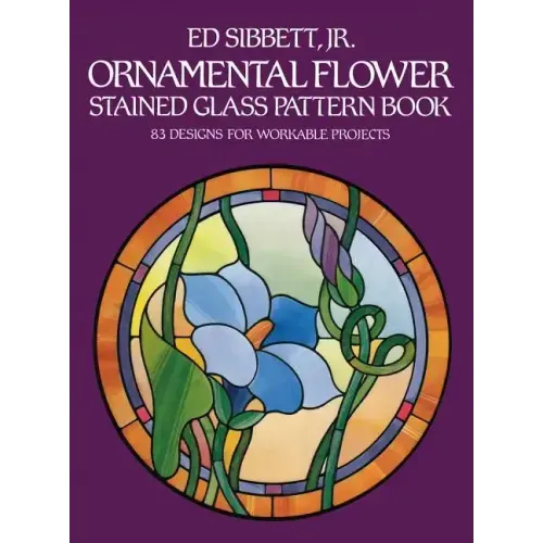 Ornamental Flower Stained Glass Pattern Book: 83 Designs for Workable Projects