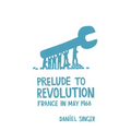 Prelude to Revolution: France in May 1968