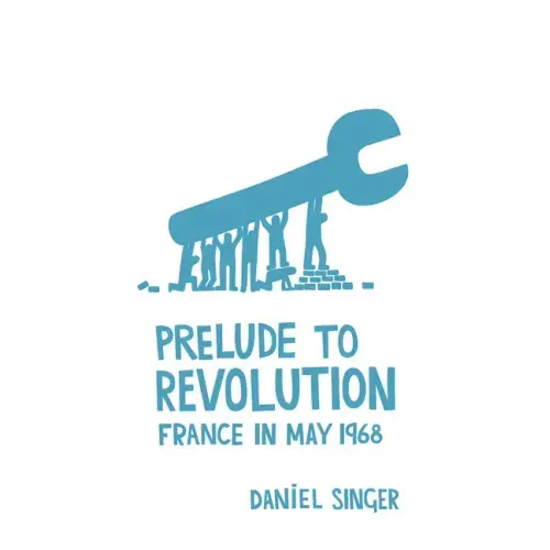 Prelude to Revolution: France in May 1968