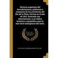 Historia argentina del descubrimiento, poblacion y conquista de las provincias del Río de la Plata. Escrita en el año de 1612. Ilustrada con disertaci