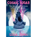 Cosmic Sugar: The Amorous Adventures of a Modern Mystic