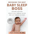 Becoming the Next BABY SLEEP BOSS: Teaching Your Baby How to Thrive Through the Day and Sleep Through the Night