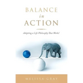 Balance in Action: Adopting a Life Philosophy That Works!