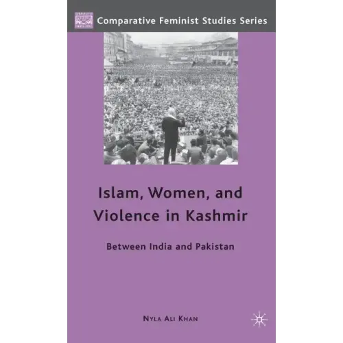 Islam, Women, and Violence in Kashmir: Between India and Pakistan