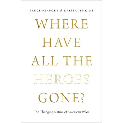 Where Have All the Heroes Gone?: The Changing Nature of American Valor