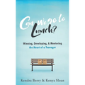Can we go to Lunch?: Winning, Developing, & Mentoring the Heart of a Teenager