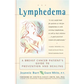 Lymphedema: A Breast Cancer Patient's Guide to Prevention and Healing
