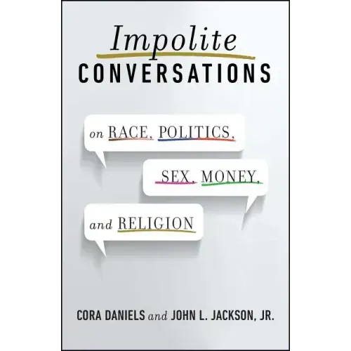 Impolite Conversations: On Race, Politics, Sex, Money, and Religion