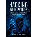 Hacking With Python: The Complete Beginner's guide to learn hacking with Python, and Practical examples
