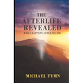 The Afterlife Revealed: What Happens After We Die