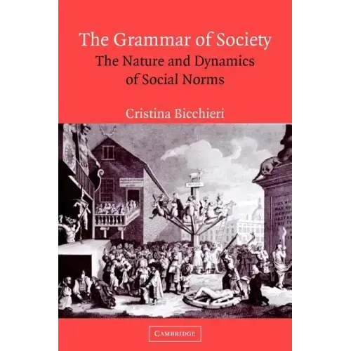 The Grammar of Society: The Nature and Dynamics of Social Norms