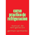 curso practico de refrigeracion: manual de refrigeracion