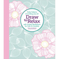 Draw to Relax: Pretty Patterns & Soothing Line Art with Guided Meditations for Calm & Creativity