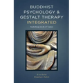 Buddhist Psychology and Gestalt Therapy Integrated: Psychotherapy for the 21st Century