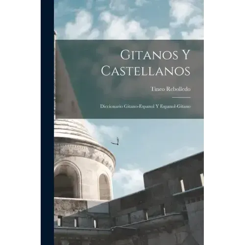 Gitanos Y Castellanos; Diccionario Gitano-Espanol Y Espanol-Gitano