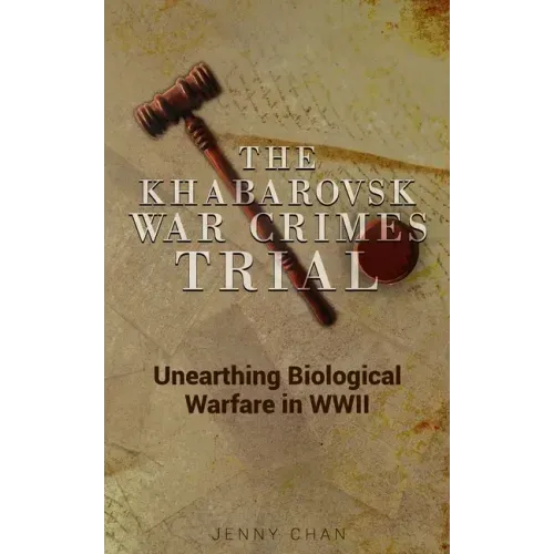 The Khabarovsk War Crimes Trial: Unearthing Biological Warfare in WWII