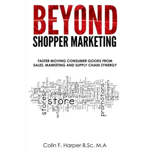 Beyond Shopper Marketing: Faster Moving Consumer Goods from Sales, Marketing and Supply Chain Zynergy
