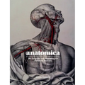 Anatomica: The Exquisite and Unsettling Art of Human Anatomy