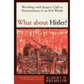 What about Hitler?: Wrestling with Jesus's Call to Nonviolence in an Evil World