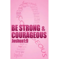 Be strong & courageous: Biblical Affirmations for Breast Cancer Patients and Survivors