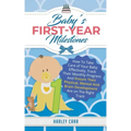 Baby's First-Year Milestones: How to Take Care of Your Baby Effectively, Track Their Monthly Progress and Ensure Their Physical, Mental and Brain De