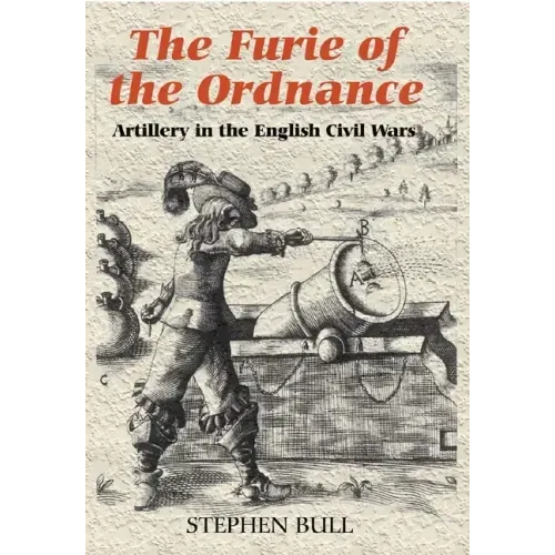 `The Furie of the Ordnance': Artillery in the English Civil Wars