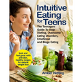 Intuitive Eating for Teens: The Teenagers Guide To Stop Dieting, Overcome Eating Disorders, Emotional and Binge Eating. Look and Feel Great with A
