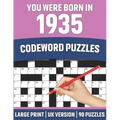 You Were Born In 1935: Codeword Puzzles: UK Version Large Print Quick Daily Codeword/Codebreaker Puzzle Book With Solution For Brain Games Lo
