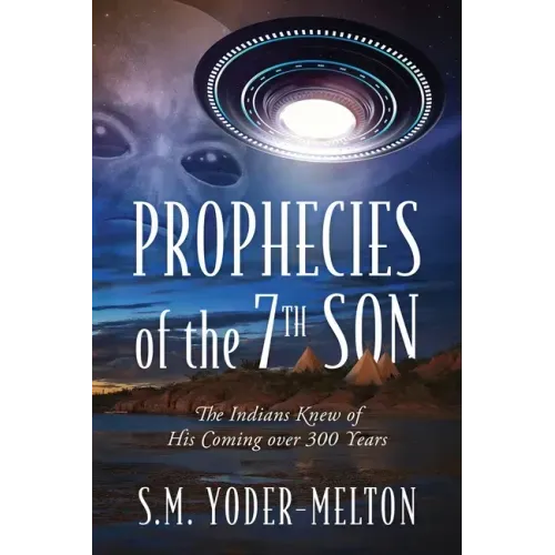 Prophecies of the 7th Son: The Indians Knew of His Coming Over 300 Years