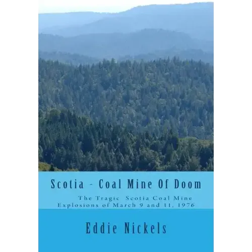 Scotia - Coal Mine Of Doom: The Tragic Scotia Mine Explosions of March 9 and 11, 1976