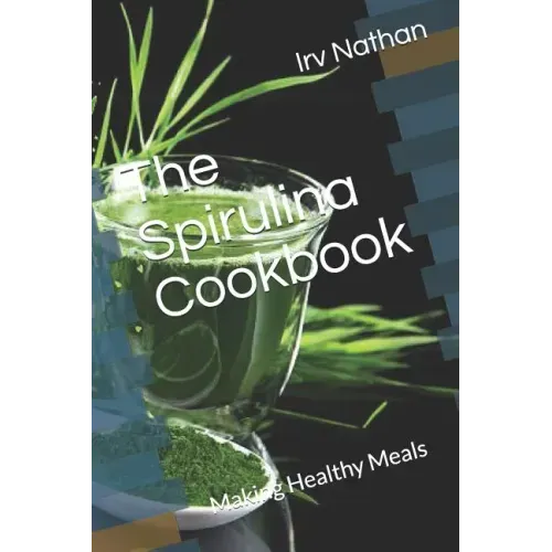 The Spirulina Cookbook: Healthy Meals with Natural Spirulina