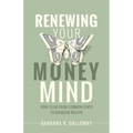 Renewing Your Money Mind: How to Go from Common Cents to Kingdom Wealth