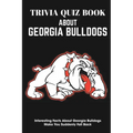 Trivia Quiz Book About Georgia Bulldogs Interesting Facts About Georgia Bulldogs Make You Suddenly Fall Back: Trivia Books For Adults