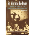 So Much to Be Done: Women Settlers on the Mining and Ranching Frontier