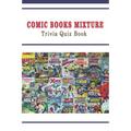 Comic Books Mixture: Trivia Quiz Book