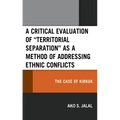 A Critical Evaluation of "Territorial Separation" as a Method of Addressing Ethnic Conflicts: The Case of Kirkuk