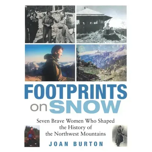 Footprints on Snow: Seven Brave Women Who Shaped the History of the Northwest Mountains