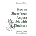 How to Shear Your Rabbit: The Razzle Dazzle Shearing Method