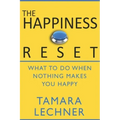 The Happiness Reset: What to do When Nothing Makes You Happy