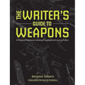 The Writer's Guide to Weapons: A Practical Reference for Using Firearms and Knives in Fiction