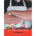 The Cookbook for Men Who Must: The Beginning