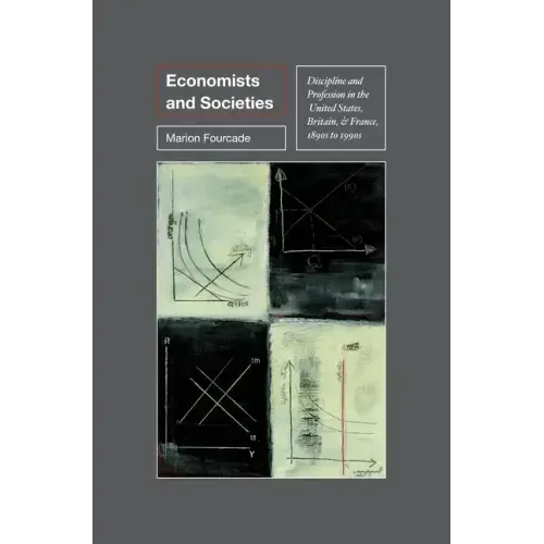 Economists and Societies: Discipline and Profession in the United States, Britain, and France, 1890s to 1990s