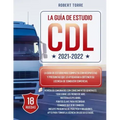 CDL 2021-2022: La Guía de Estudio más Completa y Actualizada para Prepararte para el Examen de Licencia de Conducir Comercial.