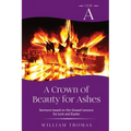 A Crown of Beauty for Ashes: Cycle A Sermons for Lent and Easter Based on the Gospel Texts