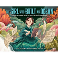 The Girl Who Built an Ocean: An Artist, an Argonaut, and the True Story of the World's First Aquarium