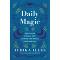 Daily Magic: Spells and Rituals for Making the Whole Year Magical